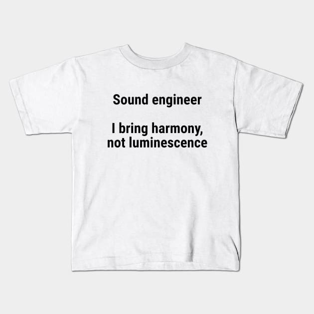 Sound engineers: I bring harmony, not luminescence Black Kids T-Shirt by sapphire seaside studio